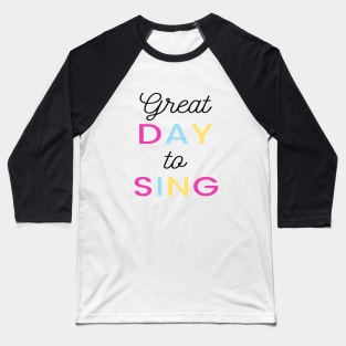 Great Day to sing Quote Singer Vocalist Baseball T-Shirt